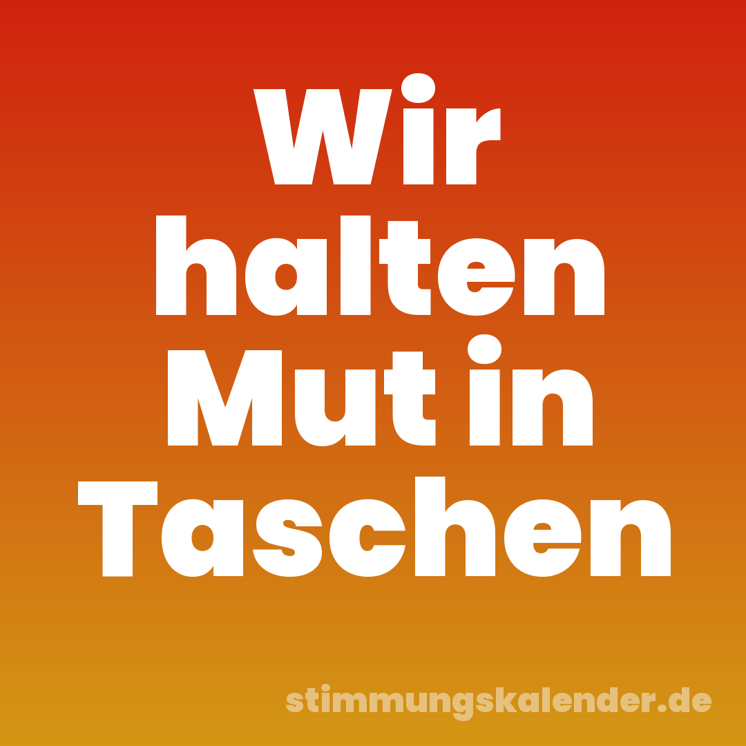 Wir halten Mut in Taschen