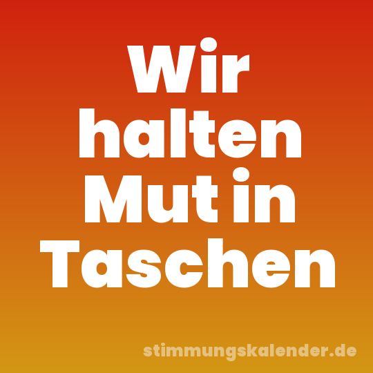 Wir halten Mut in Taschen
