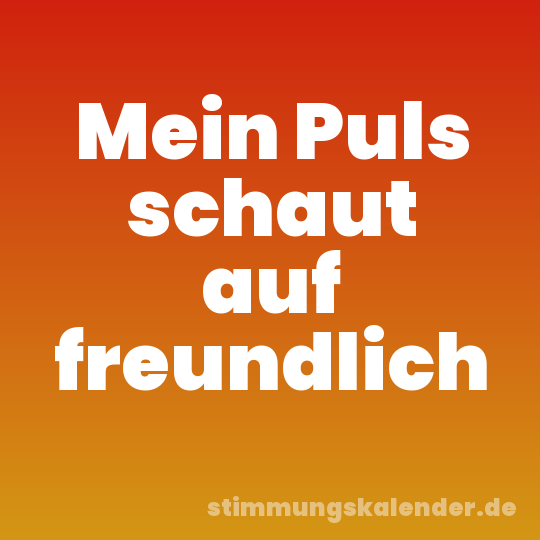Mein Puls schaut auf freundlich