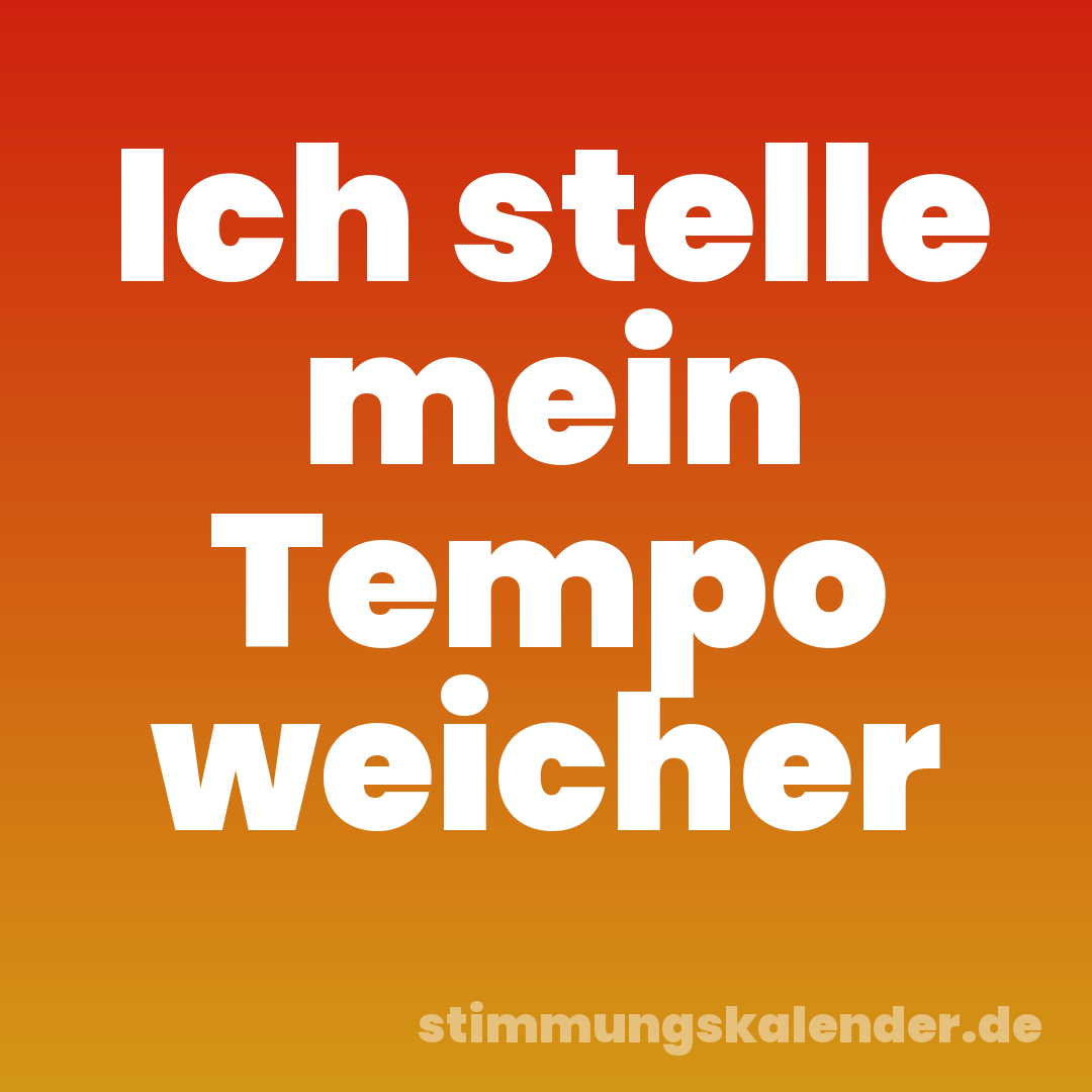 Ich stelle mein Tempo weicher