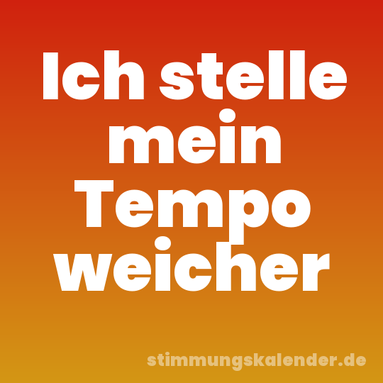 Ich stelle mein Tempo weicher
