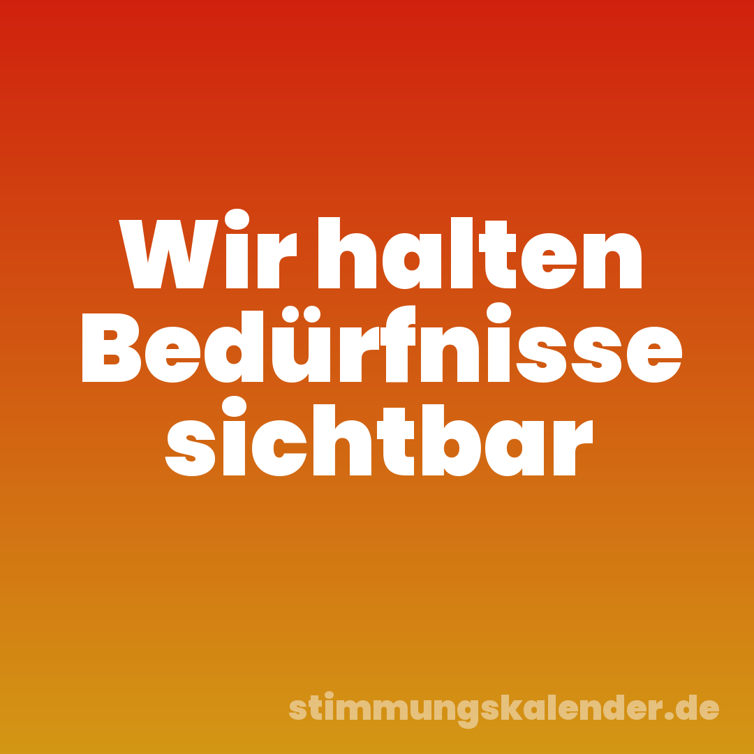 Wir halten Bedürfnisse sichtbar