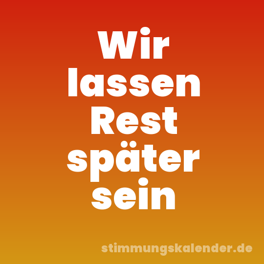 Wir lassen Rest später sein