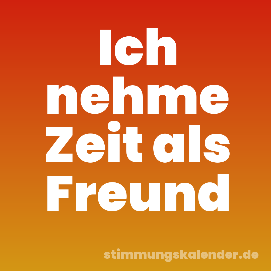 Ich nehme Zeit als Freund