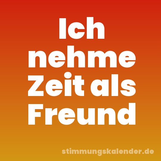 Ich nehme Zeit als Freund