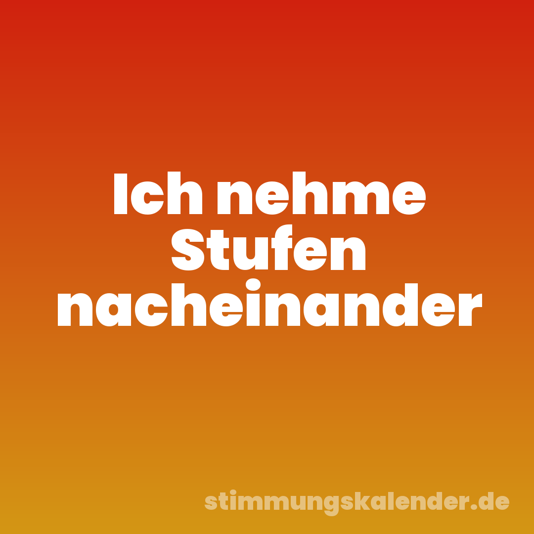 Ich nehme Stufen nacheinander