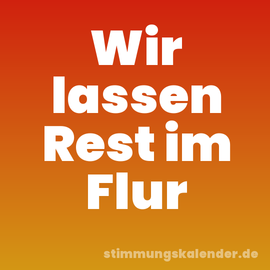 Wir lassen Rest im Flur
