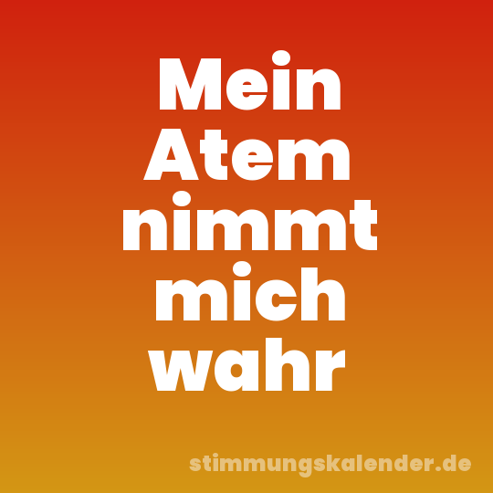Mein Atem nimmt mich wahr