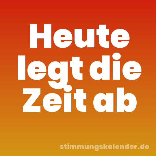 Heute legt die Zeit ab