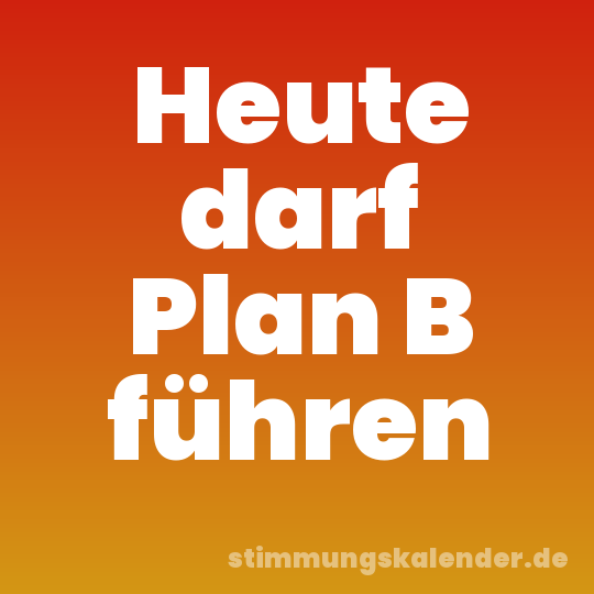 Heute darf Plan B führen