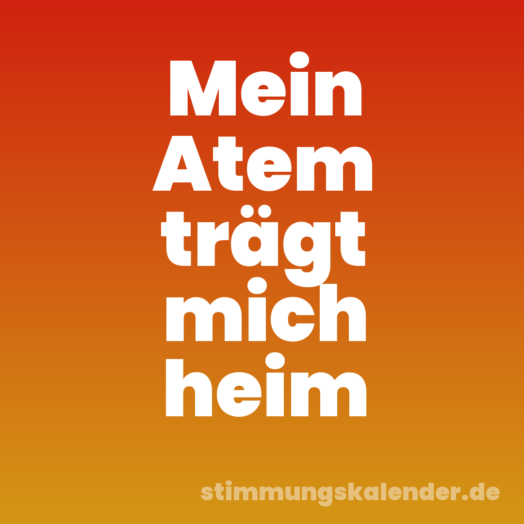 Mein Atem trägt mich heim
