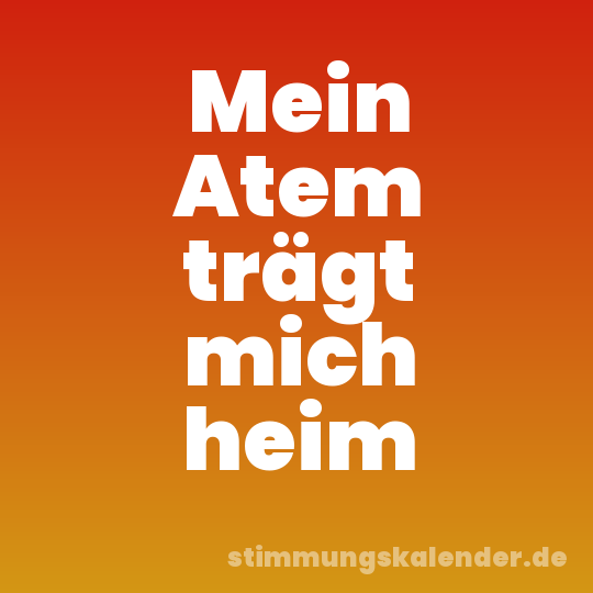 Mein Atem trägt mich heim