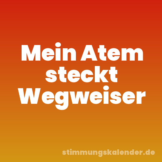Mein Atem steckt Wegweiser