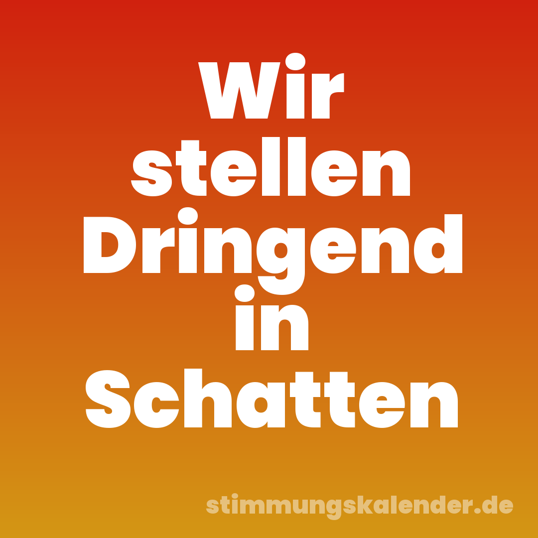 Wir stellen Dringend in Schatten