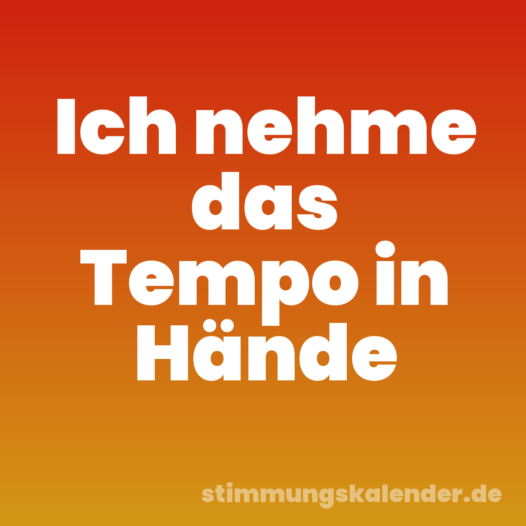 Ich nehme das Tempo in Hände