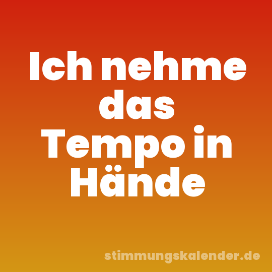 Ich nehme das Tempo in Hände