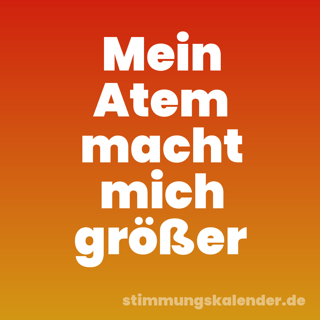 Mein Atem macht mich größer