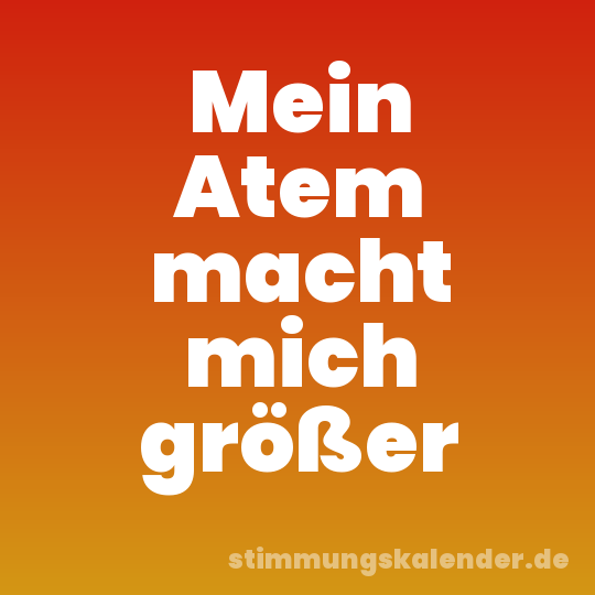 Mein Atem macht mich größer