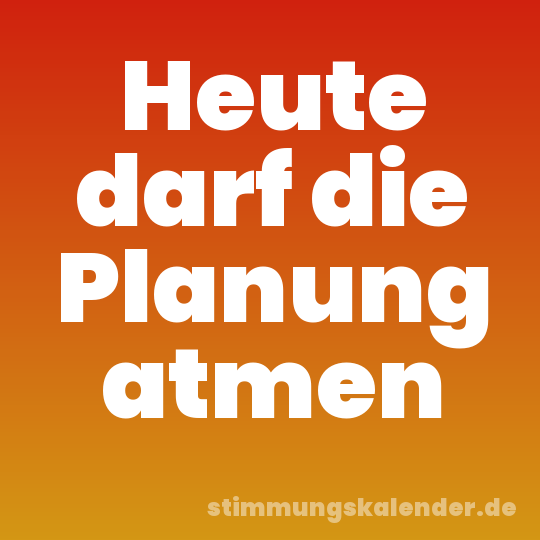 Heute darf die Planung atmen