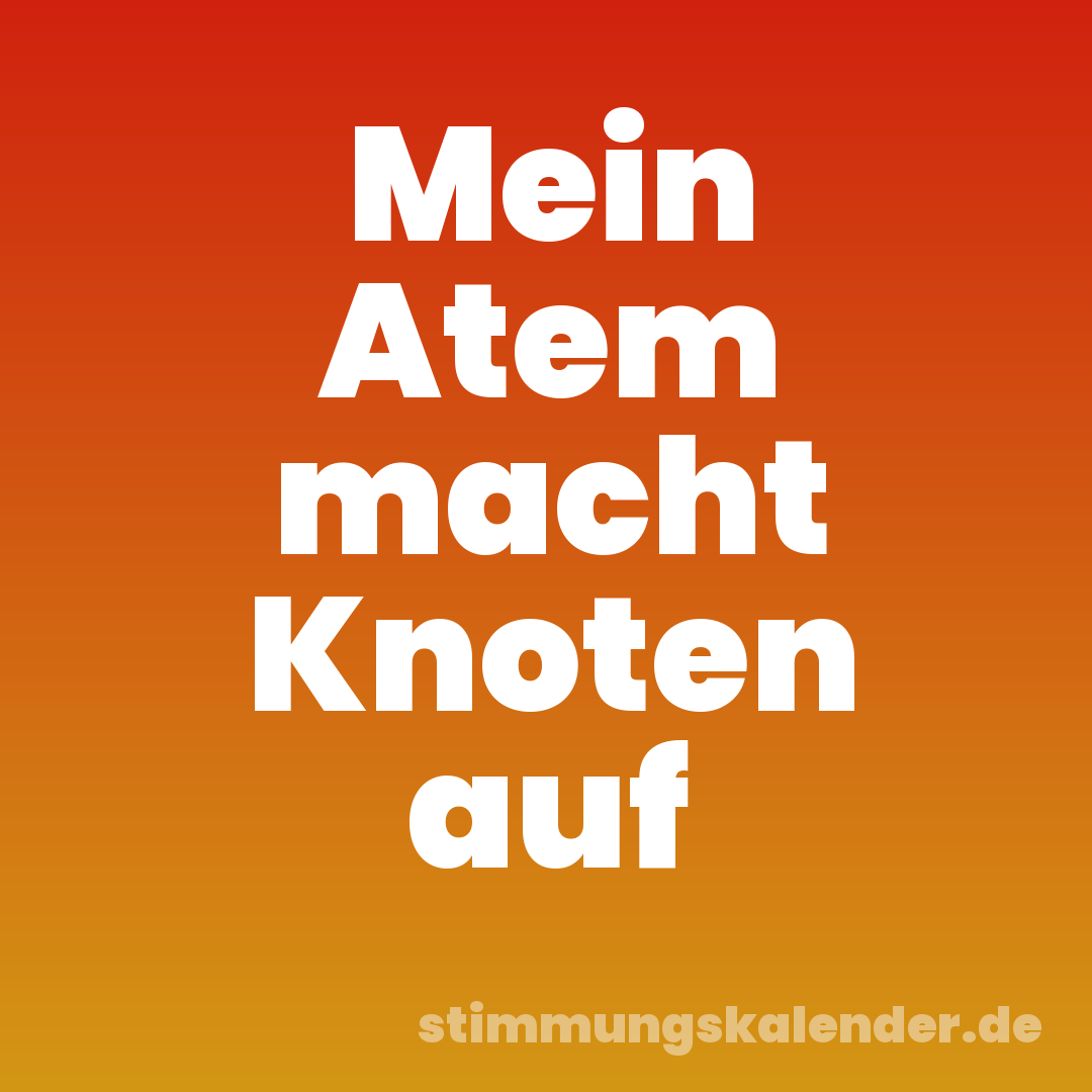 Mein Atem macht Knoten auf