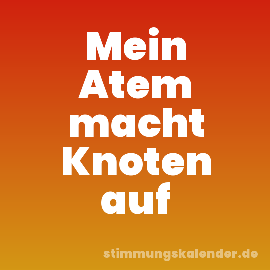 Mein Atem macht Knoten auf