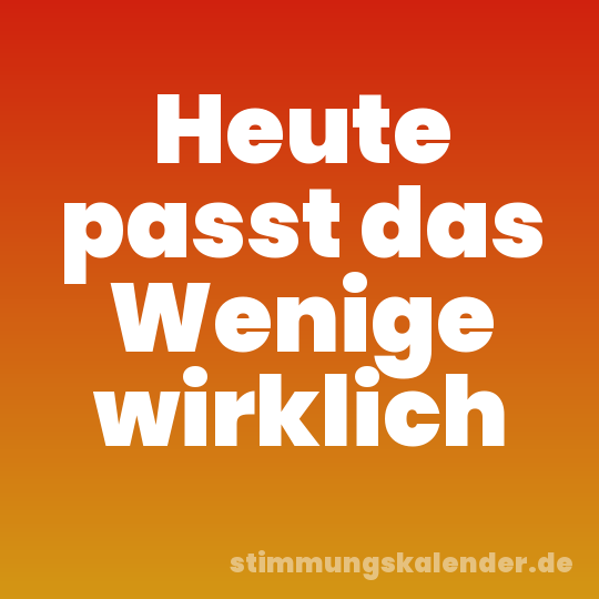 Heute passt das Wenige wirklich