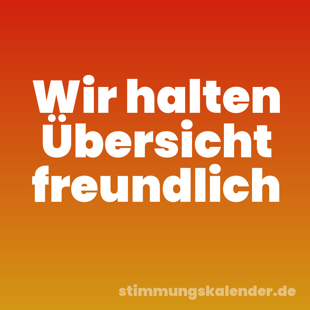 Wir halten Übersicht freundlich