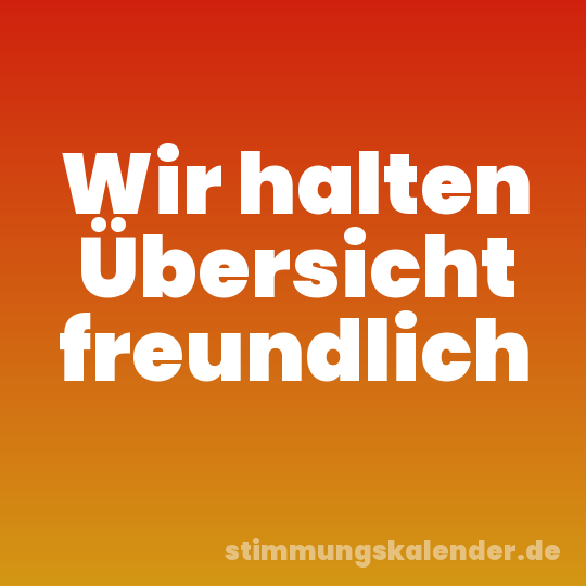 Wir halten Übersicht freundlich