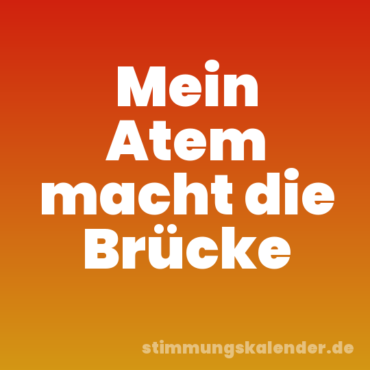 Mein Atem macht die Brücke