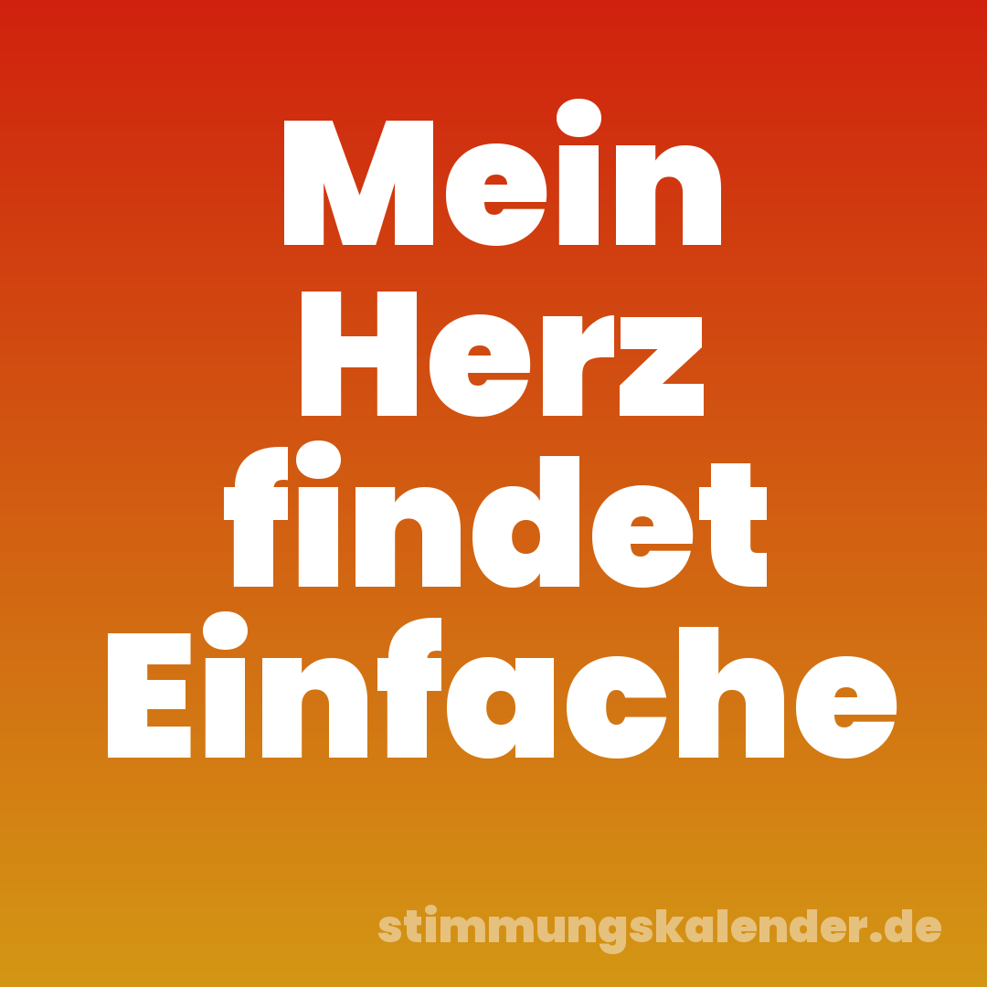 Mein Herz findet Einfache