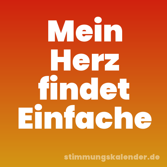 Mein Herz findet Einfache