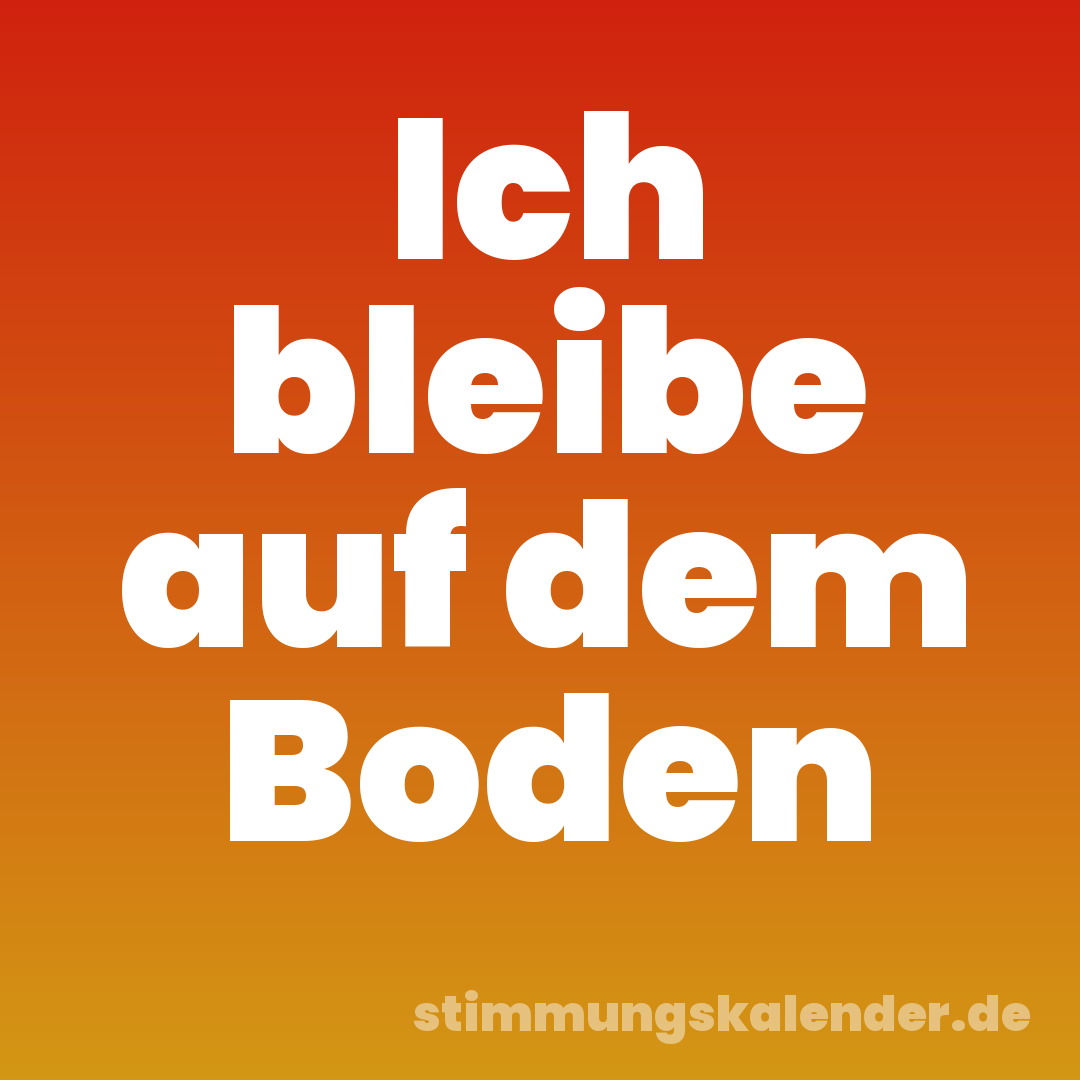 Ich bleibe auf dem Boden