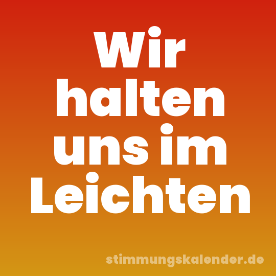 Wir halten uns im Leichten