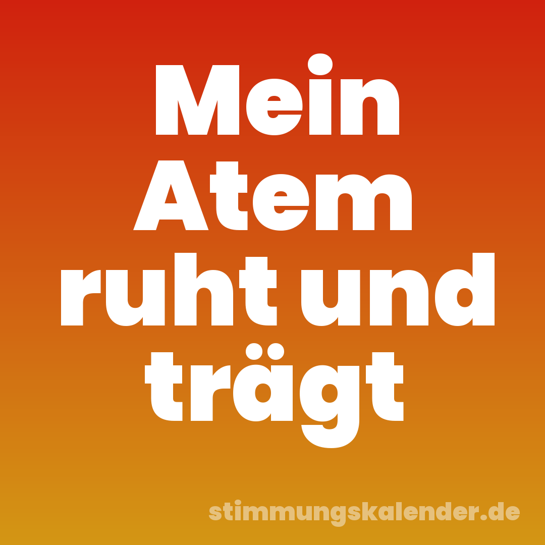 Mein Atem ruht und trägt