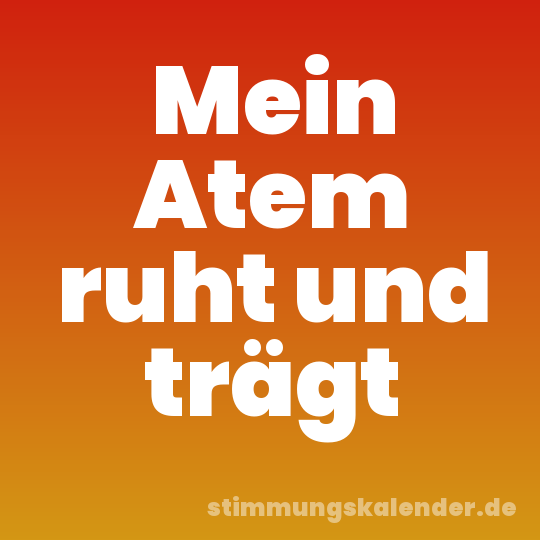 Mein Atem ruht und trägt