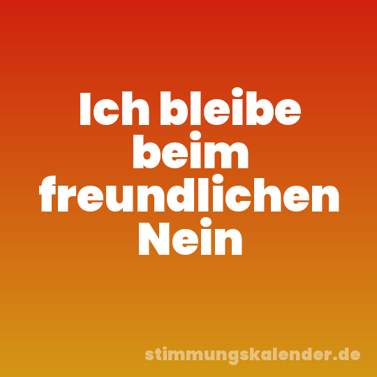 Ich bleibe beim freundlichen Nein