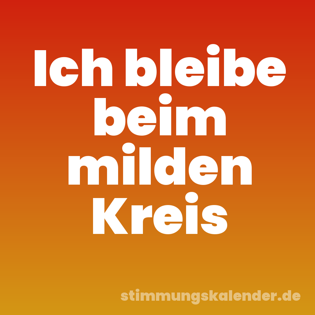 Ich bleibe beim milden Kreis