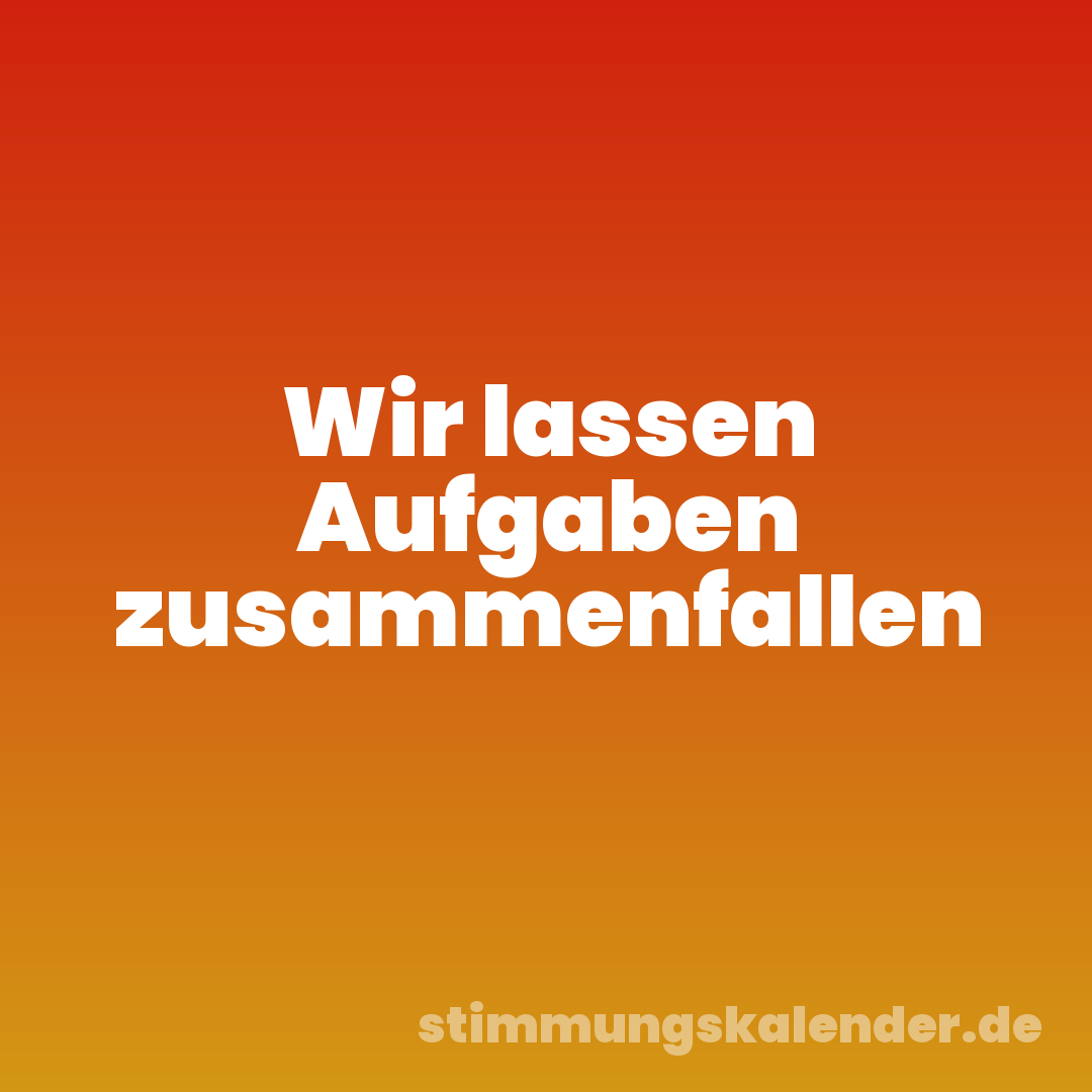 Wir lassen Aufgaben zusammenfallen