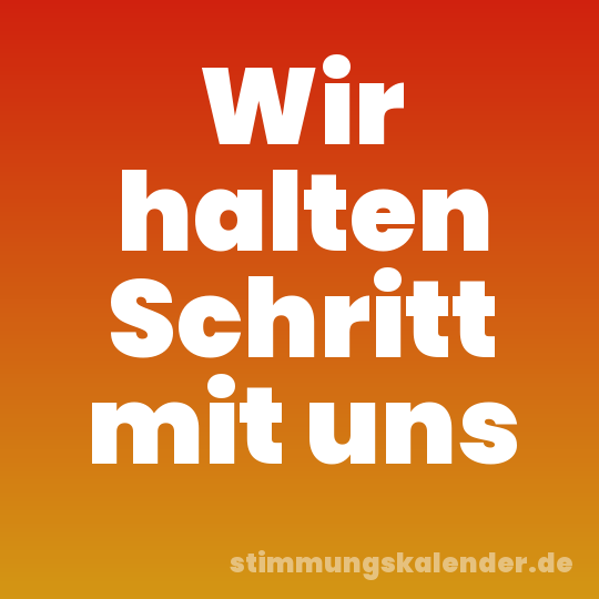 Wir halten Schritt mit uns