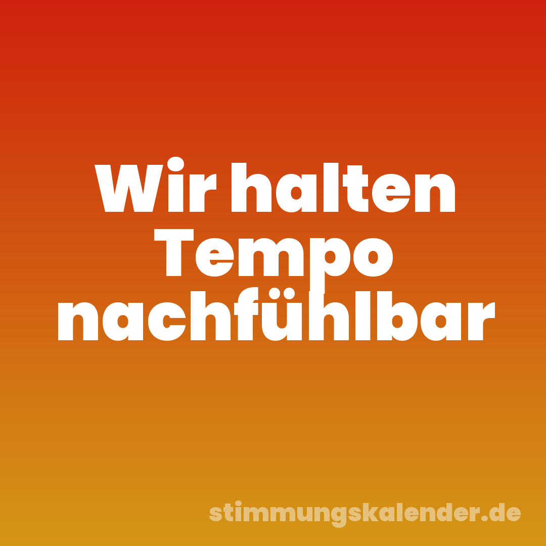 Wir halten Tempo nachfühlbar