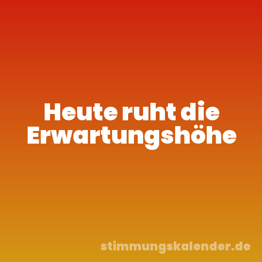 Heute ruht die Erwartungshöhe