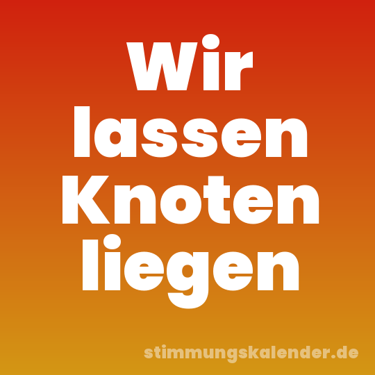 Wir lassen Knoten liegen