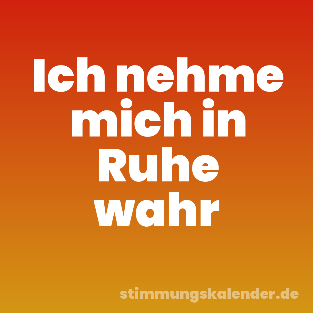 Ich nehme mich in Ruhe wahr