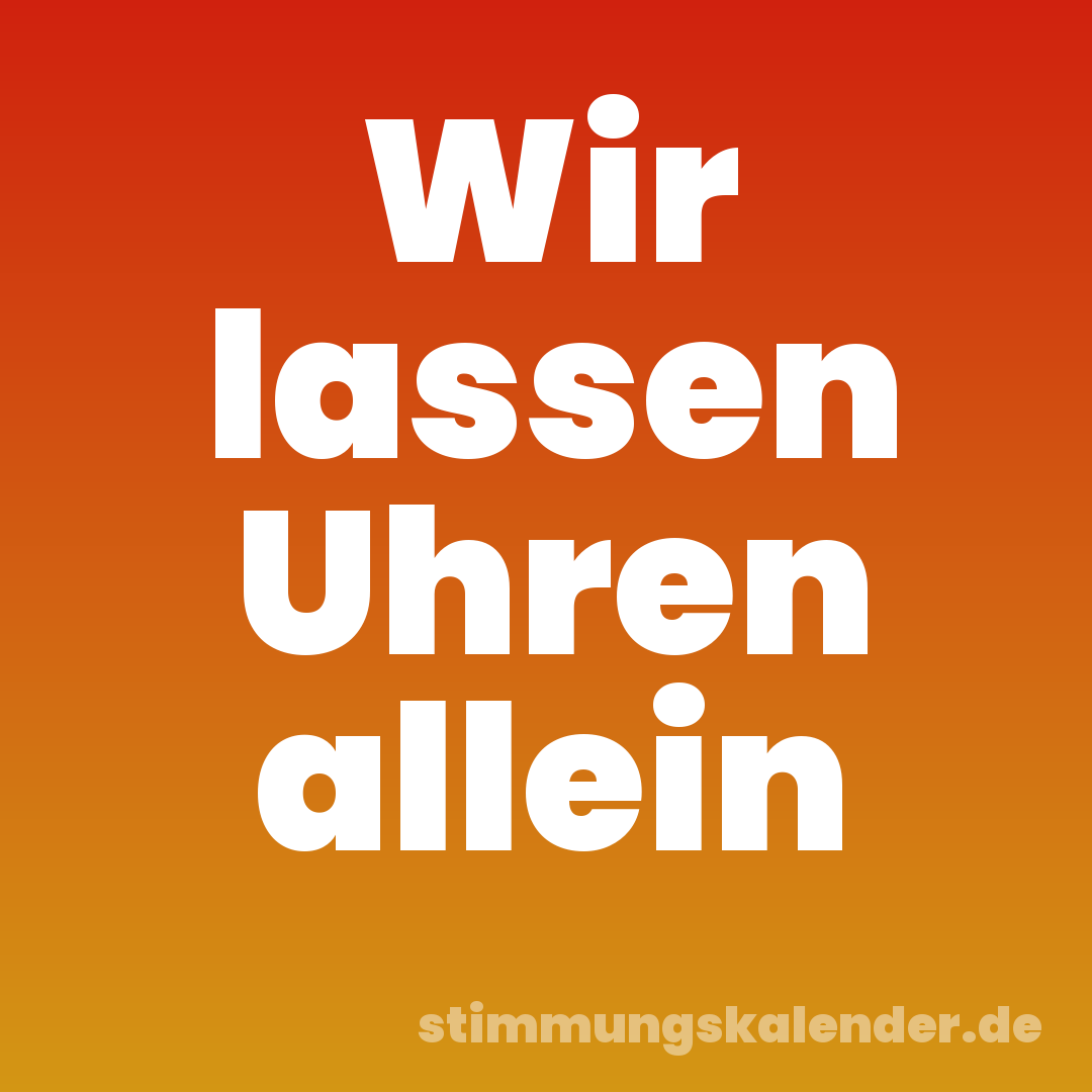 Wir lassen Uhren allein