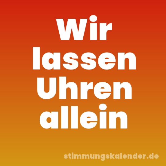 Wir lassen Uhren allein