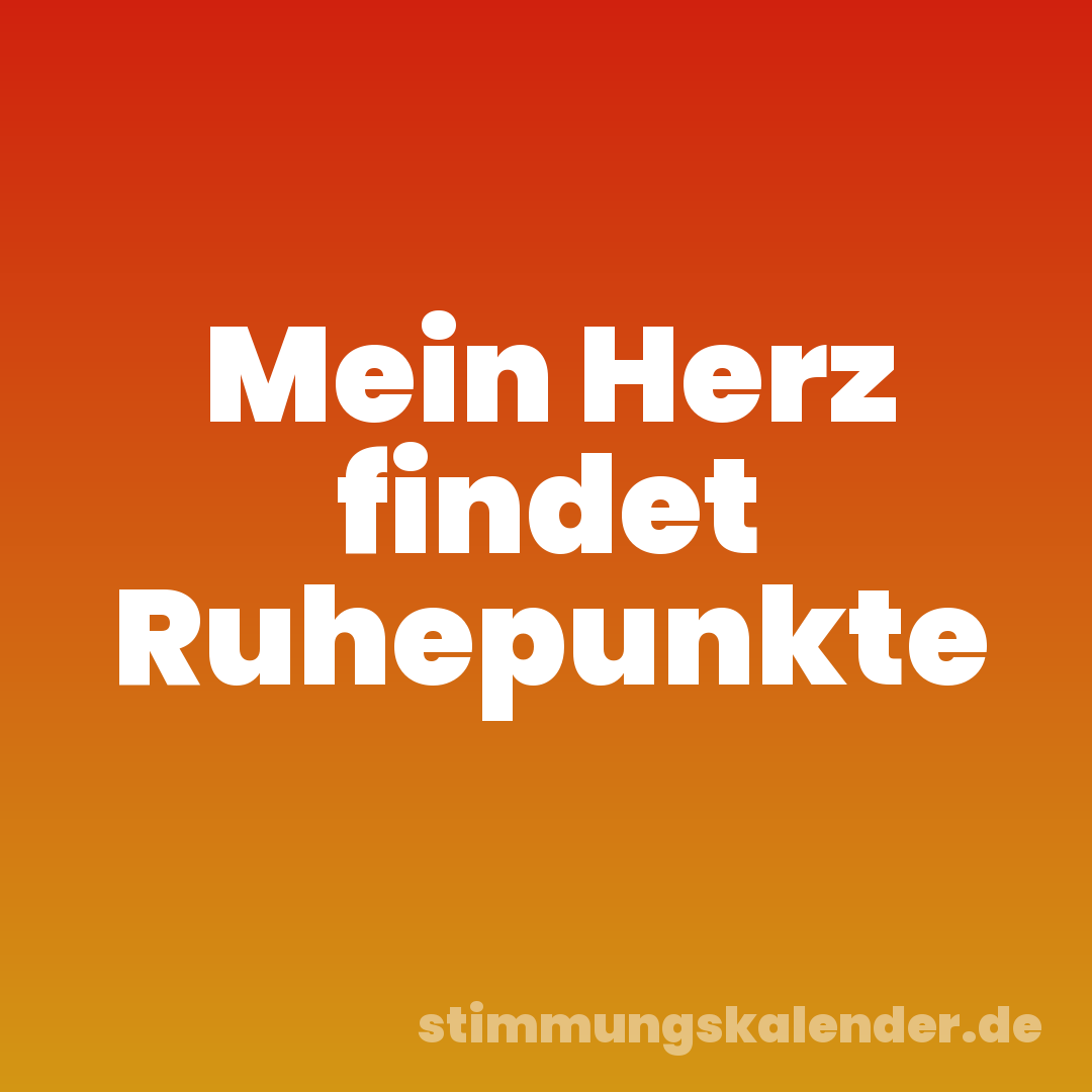Mein Herz findet Ruhepunkte