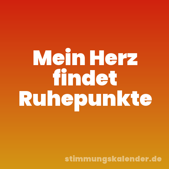 Mein Herz findet Ruhepunkte