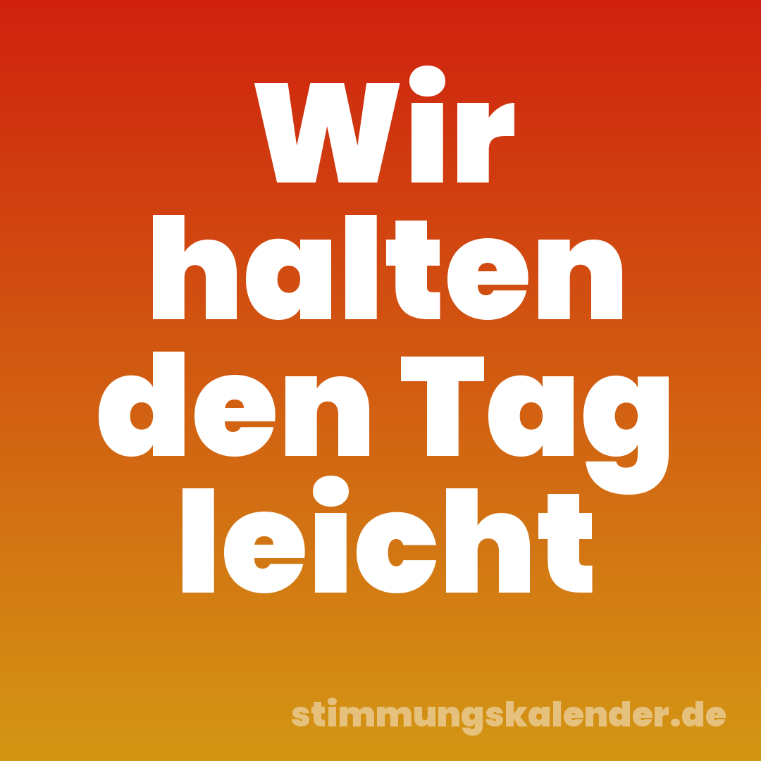 Wir halten den Tag leicht