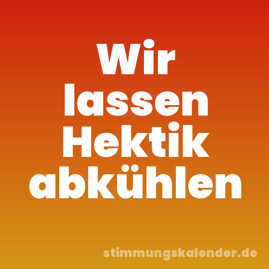 Wir lassen Hektik abkühlen