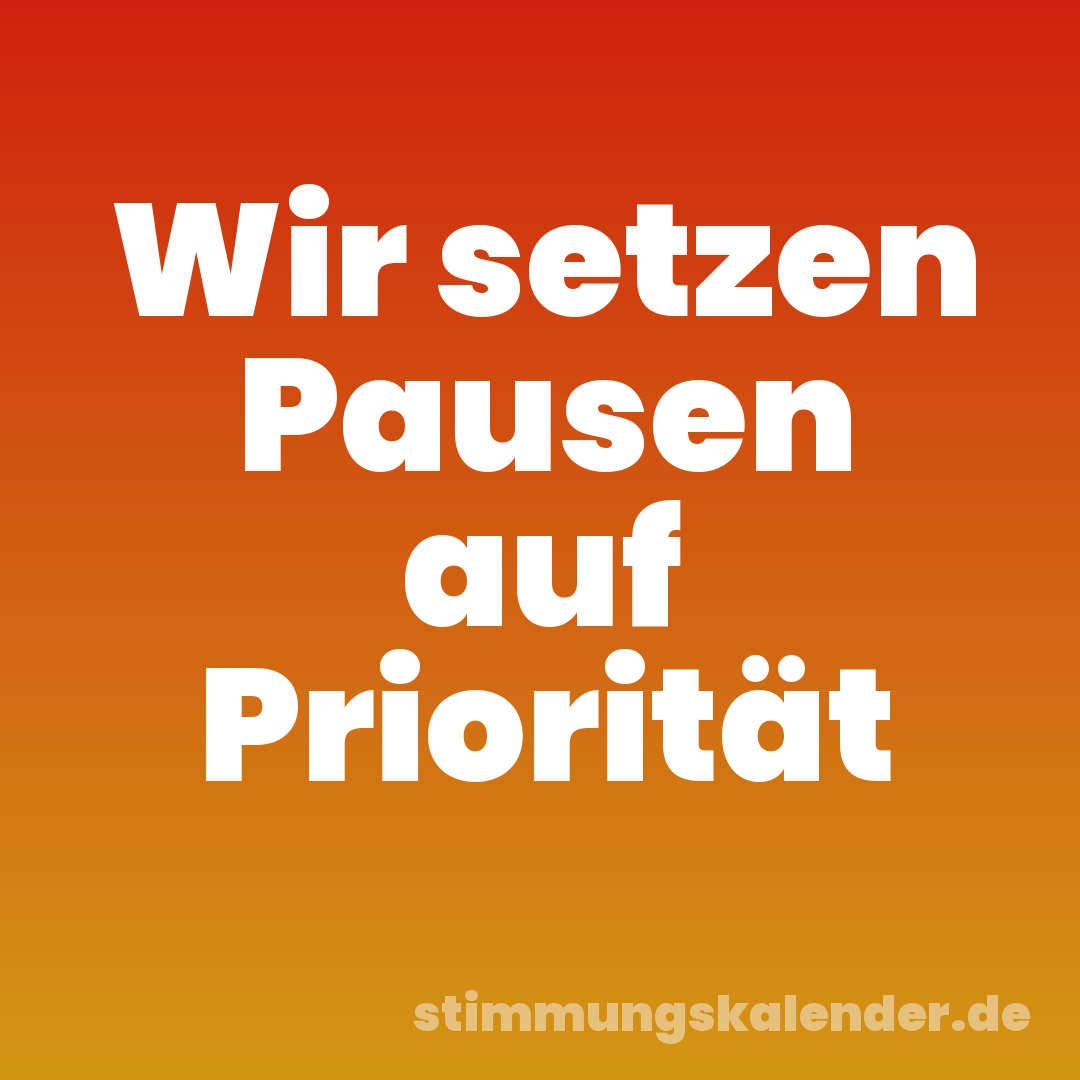 Wir setzen Pausen auf Priorität